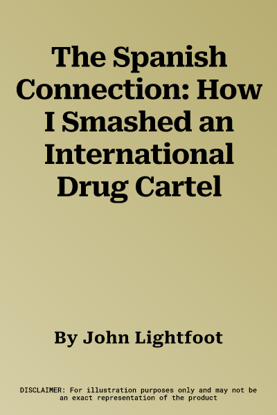 The Spanish Connection: How I Smashed an International Drug Cartel