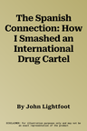 The Spanish Connection: How I Smashed an International Drug Cartel