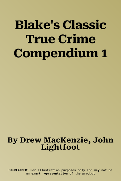 Blake's Classic True Crime Compendium 1