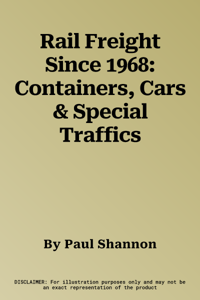 Rail Freight Since 1968: Containers, Cars & Special Traffics