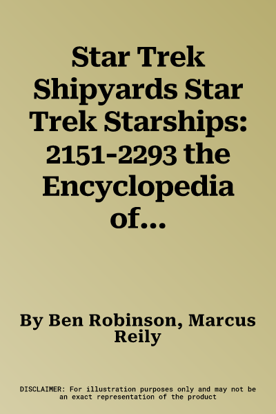 Star Trek Shipyards Star Trek Starships: 2151-2293 the Encyclopedia of Starfleet Ships Plus Collectible [With Toy]