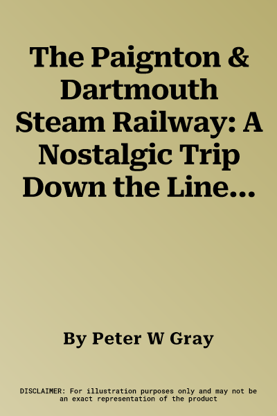 The Paignton & Dartmouth Steam Railway: A Nostalgic Trip Down the Line from Newton Abbot to Kingswear and Dartmouth (Revised)