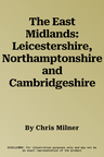 The East Midlands: Leicestershire, Northamptonshire and Cambridgeshire