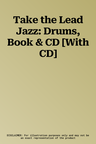 Take the Lead Jazz: Drums, Book & CD [With CD]