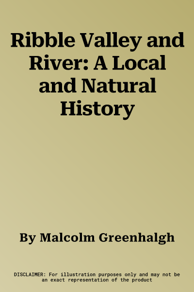 Ribble Valley and River: A Local and Natural History