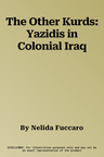 The Other Kurds: Yazidis in Colonial Iraq