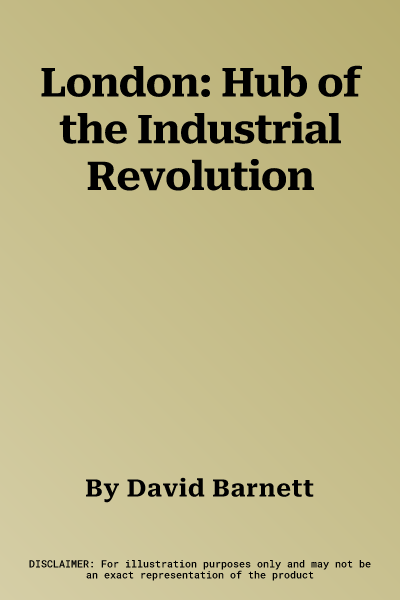 London: Hub of the Industrial Revolution