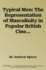 Typical Men: The Representation of Masculinity in Popular British Cinema