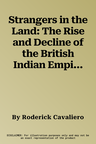 Strangers in the Land: The Rise and Decline of the British Indian Empire