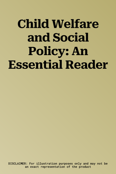 Child Welfare and Social Policy: An Essential Reader