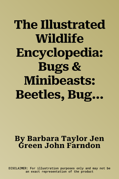 The Illustrated Wildlife Encyclopedia: Bugs & Minibeasts: Beetles, Bugs, Butterflies, Moths, Insects, Spiders