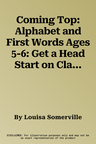 Coming Top: Alphabet and First Words Ages 5-6: Get a Head Start on Classroom Skills - With Stickers!