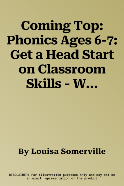 Coming Top: Phonics Ages 6-7: Get a Head Start on Classroom Skills - With Stickers!