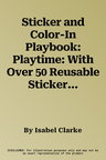 Sticker and Color-In Playbook: Playtime: With Over 50 Reusable Stickers