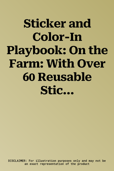 Sticker and Color-In Playbook: On the Farm: With Over 60 Reusable Stickers