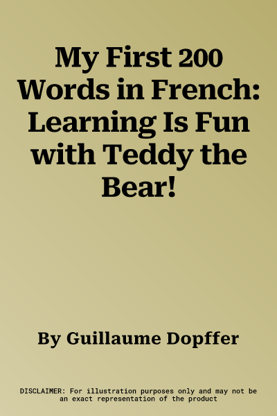 My First 200 Words in French: Learning Is Fun with Teddy the Bear!