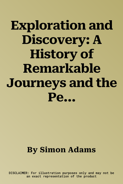 Exploration and Discovery: A History of Remarkable Journeys and the People Who Made Them