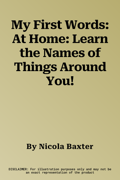 My First Words: At Home: Learn the Names of Things Around You!