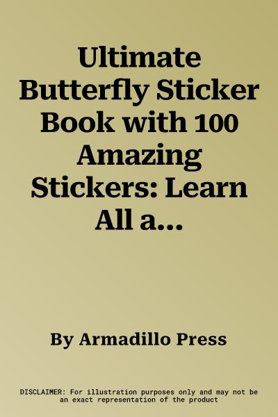 Ultimate Butterfly Sticker Book with 100 Amazing Stickers: Learn All about Butterflies and Moths - With Fantastic Reusable Easy-To-Peel Stickers