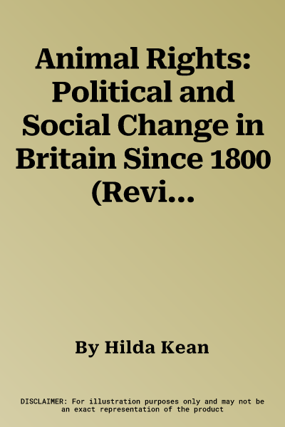 Animal Rights: Political and Social Change in Britain Since 1800 (Revised)