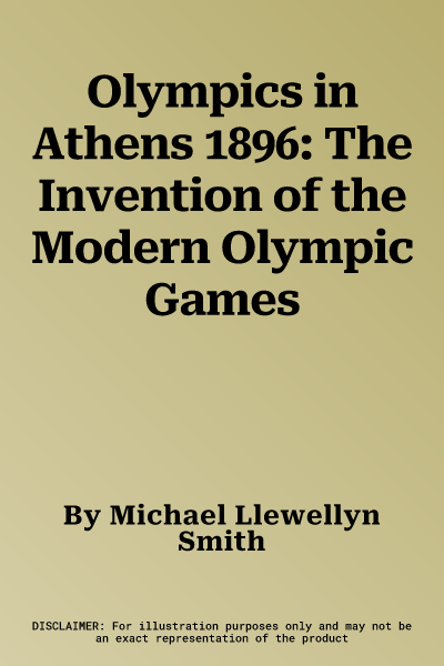 Olympics in Athens 1896: The Invention of the Modern Olympic Games