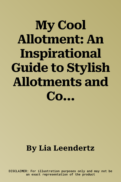 My Cool Allotment: An Inspirational Guide to Stylish Allotments and Community Gardens