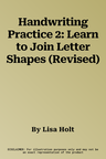 Handwriting Practice 2: Learn to Join Letter Shapes (Revised)