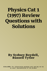 Physics Cat 1 (1997) Review Questions with Solutions