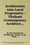 Architecture Asia: Local Progressive - Thailand Contemporary Architecture