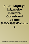 S.E.K. Mqhayi: Iziganeko Zesizwe Occasional Poems (1900-1943)Volume 4