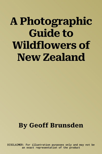 A Photographic Guide to Wildflowers of New Zealand