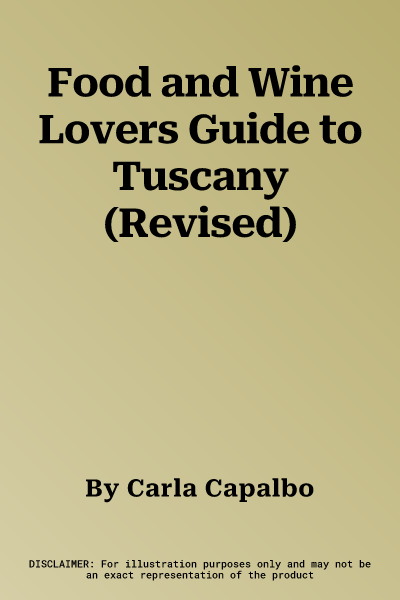 Food and Wine Lovers Guide to Tuscany (Revised)