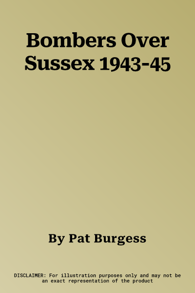 Bombers Over Sussex 1943-45