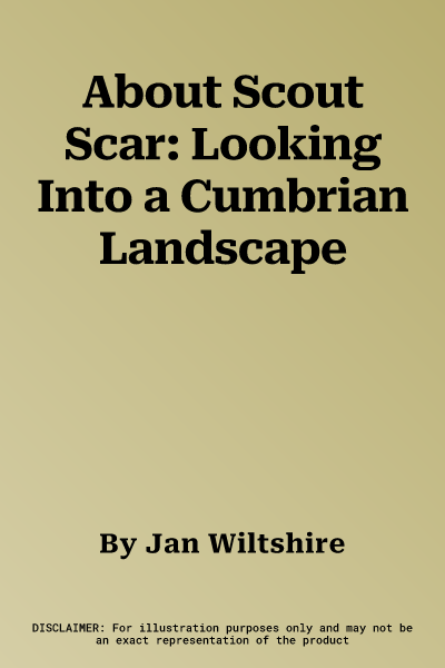 About Scout Scar: Looking Into a Cumbrian Landscape