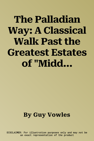 The Palladian Way: A Classical Walk Past the Greatest Estates of "Middle" England