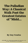 The Palladian Way: A Classical Walk Past the Greatest Estates of "Middle" England