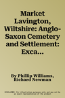 Market Lavington, Wiltshire: Anglo-Saxon Cemetery and Settlement: Excavations at Grove Farm, 1986-90