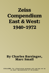 Zeiss Compendium East & West: 1940-1972