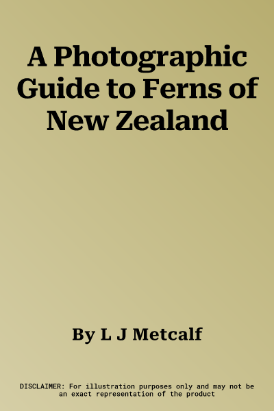 A Photographic Guide to Ferns of New Zealand