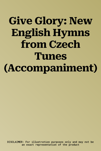 Give Glory: New English Hymns from Czech Tunes (Accompaniment)