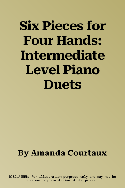 Six Pieces for Four Hands: Intermediate Level Piano Duets