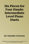 Six Pieces for Four Hands: Intermediate Level Piano Duets