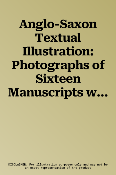 Anglo-Saxon Textual Illustration: Photographs of Sixteen Manuscripts with Descriptions and Index