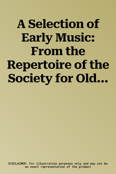 A Selection of Early Music: From the Repertoire of the Society for Old Music