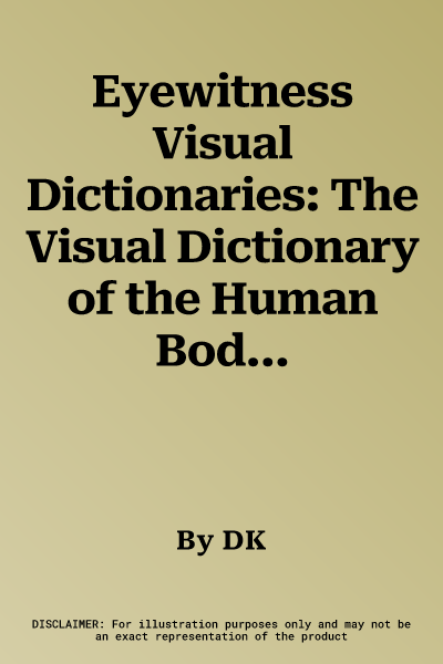 Eyewitness Visual Dictionaries: The Visual Dictionary of the Human Body