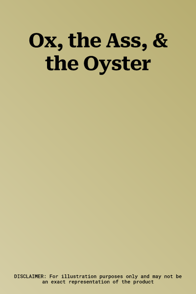 Ox, the Ass, & the Oyster