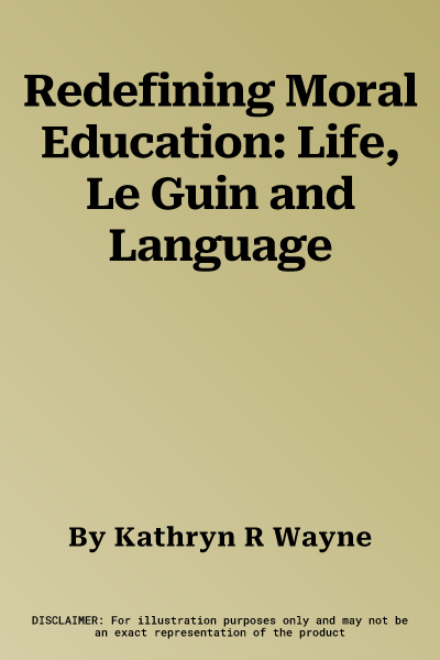 Redefining Moral Education: Life, Le Guin and Language