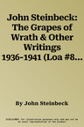 John Steinbeck: The Grapes of Wrath & Other Writings 1936-1941 (Loa #86): The Grapes of Wrath / The Harvest Gypsies / The Long Valley / The Log from t