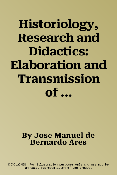 Historiology, Research and Didactics: Elaboration and Transmission of Historical Knowledge