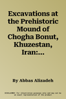 Excavations at the Prehistoric Mound of Chogha Bonut, Khuzestan, Iran: Seasons 1976/77, 1977/78, and 1996